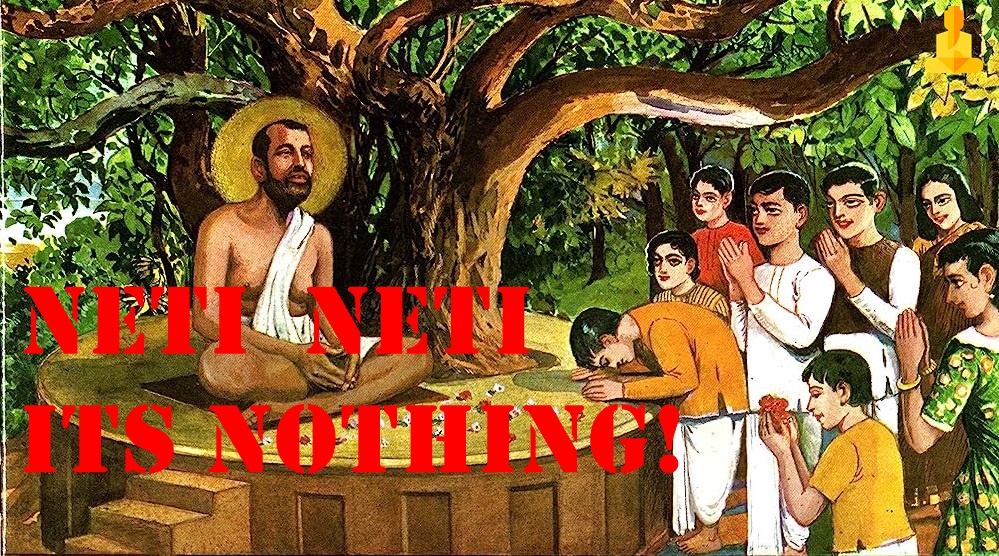 NETI ! NETI! – “IT’S NOTHING, IT’S NOTHING!” – Tale by Ramakrishna Paramahamsa